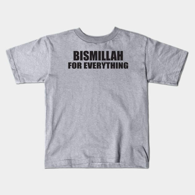 BISMILLAH FOR EVERYTHING Kids T-Shirt by TrazZinkitt